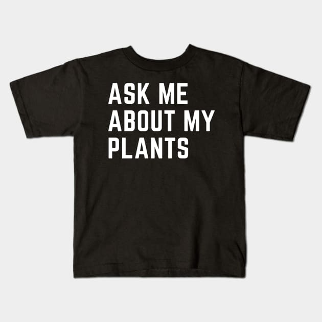 Ask me about my plants Kids T-Shirt by CoubaCarla